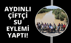 Aydın’da çiftçilerin su eylemi