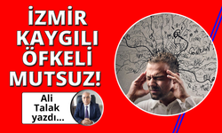 İzmir Kaygılı, Öfkeli ve Mutsuz