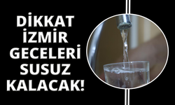 İzmir'in tamamında sular kesilecek!