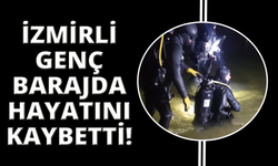 İzmir'de barajda kaybolan 15 yaşındaki gençten acı haber
