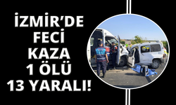 İzmir'de feci kaza: 1 ölü, 13 yaralı