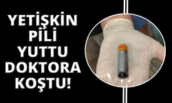 Pili bu kez çocuklar değil yetişkin bir kişi yuttu