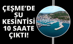 Çeşme'de su kesintileri 10 saate çıkarıldı