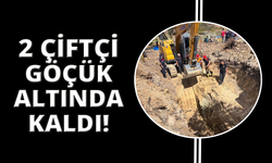 Manisa'da 2 çiftçi toprak altında kaldı