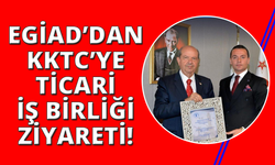 EGİAD’dan KKTC’ye ekonomik ve ticari iş birliği ziyareti