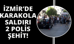 İzmir'de polis karakoluna saldırı: 2 şehit, 1 yaralı