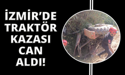 İzmir'de traktör kazası: 33 yaşındaki sürücü hayatını kaybetti