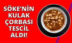 Söke’nin "Kulak Çorbası" tescillendi
