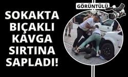 Sokak ortasında yaşanan bıçaklı kavgada dehşet anları