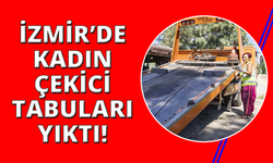 İzmir'de kadın çekici operatörü tabuları yıktı