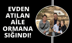 İzmir'de evden atılan aile ormana sığındı