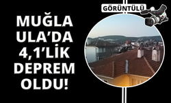 Muğla Ula'da 4.1 büyüklüğünde deprem meydana geldi