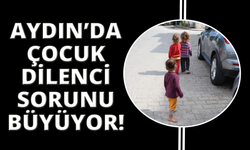 Aydın'da çocuk dilenci sorunu çare bekliyor