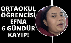 Okuldan eve dönmeyen Efna'dan 6 gündür haber alınamıyor