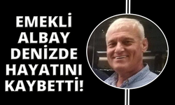 Emekli albay denizde fenalaşarak yaşamını yitirdi