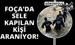 Foça'da sele kapılan kişiyi arama çalışmaları sürüyor