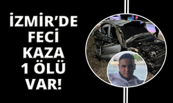 İzmir'de feci kaza: 1 ölü, 1 yaralı