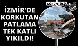 İzmir'de korkutan patlama bina yıkıldı