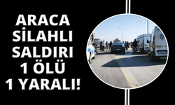 Denizli’de araca silahlı saldırı: 1 ölü, 1 yaralı