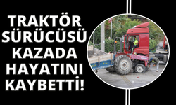 Manisa'da tırla çarpışan traktörün sürücüsü hayatını kaybetti