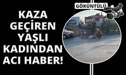 Otomobilin çarptığı yaşlı kadın yaşam mücadelesini kaybetti