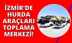 İzmir'de hurda araçlar sokaklardan alınıp bu merkeze getiriliyor