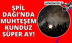 Spil Dağı'nın eşsiz manzarası "Kunduz Süper Ay" ile aydınlandı