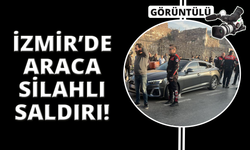 İzmir'de araca silahlı saldırı