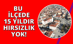 Bu ilçede 15 yıldır hırsızlık olayı yaşanmadı