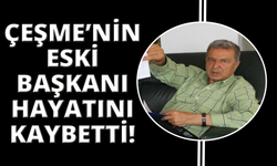 Çeşme'nin eski Belediye Başkanı Faik Tütüncüoğlu hayatını kaybetti