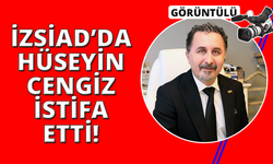 Hüseyin Cengiz İZSİAD Başkanlığı görevinden ayrıldı