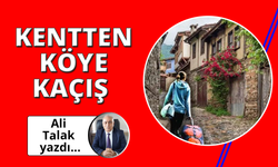 Kentten Köye Kaçış!