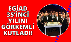 EGİAD 35. yılını geleceğe güçlü mesajlar vererek kutladı