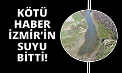 İzmir'de barajlar boşaldı; su kesintileri artık her gün uygulanacak