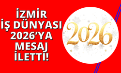 İzmir iş dünyası 2026 beklentilerini paylaştı