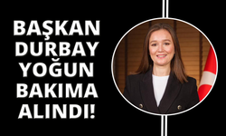 Başkan Durbay gözlem amacıyla yoğun bakıma alındı