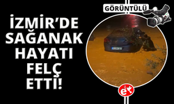 İzmir’de sağanak ve fırtına hayatı felç etti: Sel suları araçları sürükledi
