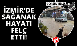 İzmir’de sağanak ve fırtına hayatı felç etti