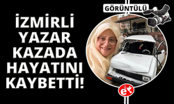 İzmir'deki feci kazada ağır yaralanan yazar yaşam mücadelesini kaybetti