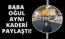 Manisa'da baba ile oğlu aynı kaderi paylaştı