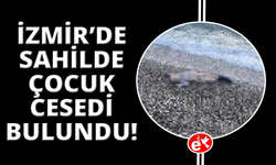 İzmir’de deniz kıyısında çocuk cesedi