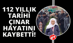 Manisa'nın tarihi çınarı 112 yaşında hayatını kaybetti
