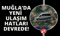 Muğla’da karada ve denizde yeni ulaşım hatları