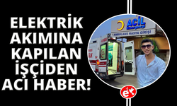 Manisa'da elektrik akımına kapılan işçi hayatını kaybetti