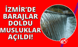 İzmir'de barajlar doldu, musluklar açıldı