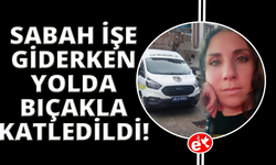 Çalıştığı markete giderken bıçaklanarak öldürüldü