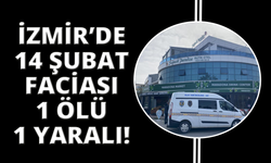 İzmir'de Sevgililer Günü tatili faciayla bitti: 1 ölü, 1 ağır yaralı