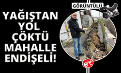 Sağanak sonrası yol çöktü, mahalleyi endişe kapladı