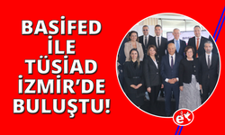 BASİFED ile TÜSİAD İzmir'de buluştu