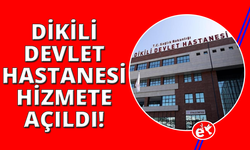 Yeni Dikili Devlet Hastanesi hizmete başladı